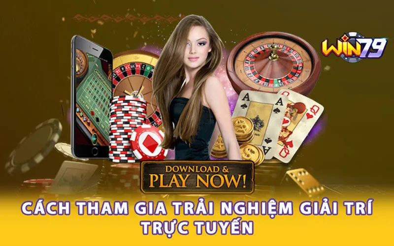 cach-tham-gia-trai-nghiem-giai-tri-truc-tuyen