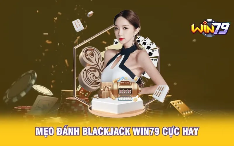 meo-danh-blackjack-win79-cuc-hay